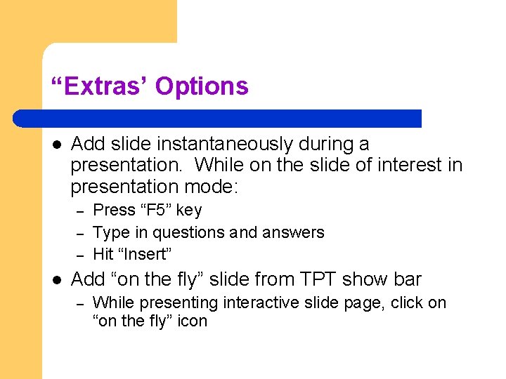 “Extras’ Options l Add slide instantaneously during a presentation. While on the slide of