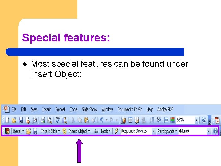 Special features: l Most special features can be found under Insert Object: 