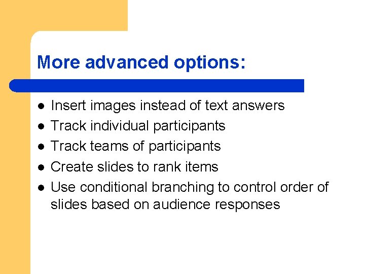 More advanced options: l l l Insert images instead of text answers Track individual
