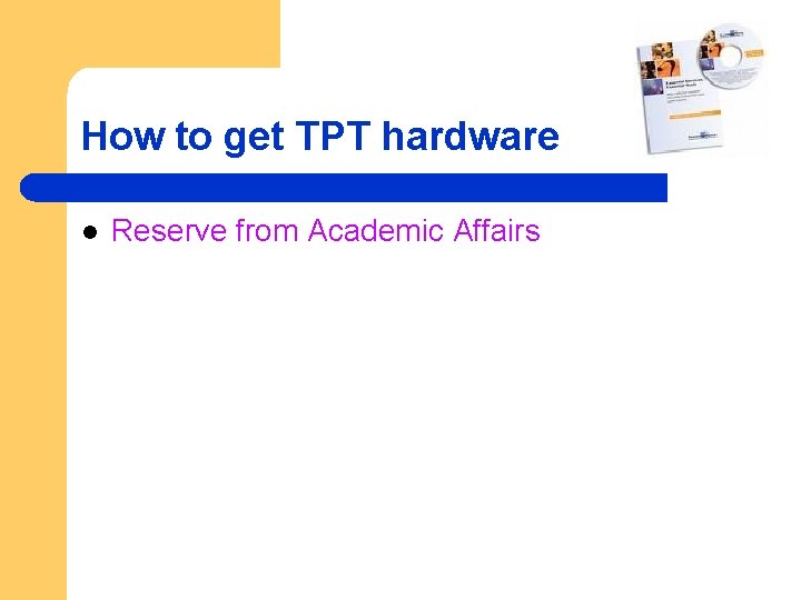 How to get TPT hardware l Reserve from Academic Affairs 