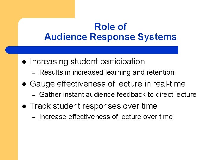 Role of Audience Response Systems l Increasing student participation – l Gauge effectiveness of