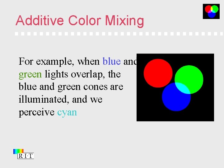 Additive Color Mixing For example, when blue and green lights overlap, the blue and