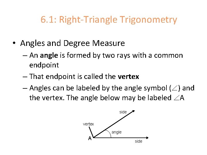 6. 1: Right-Triangle Trigonometry • Angles and Degree Measure – An angle is formed