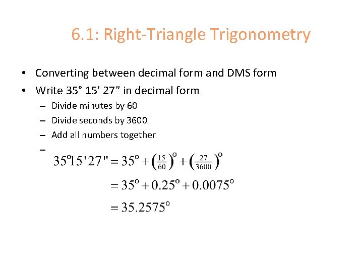 6. 1: Right-Triangle Trigonometry • Converting between decimal form and DMS form • Write