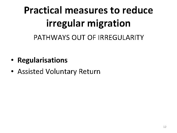 Practical measures to reduce irregular migration PATHWAYS OUT OF IRREGULARITY • Regularisations • Assisted Practical measures to reduce irregular migration PATHWAYS OUT OF IRREGULARITY • Regularisations • Assisted