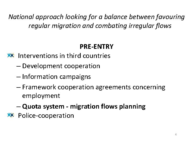 National approach looking for a balance between favouring regular migration and combating irregular flows National approach looking for a balance between favouring regular migration and combating irregular flows