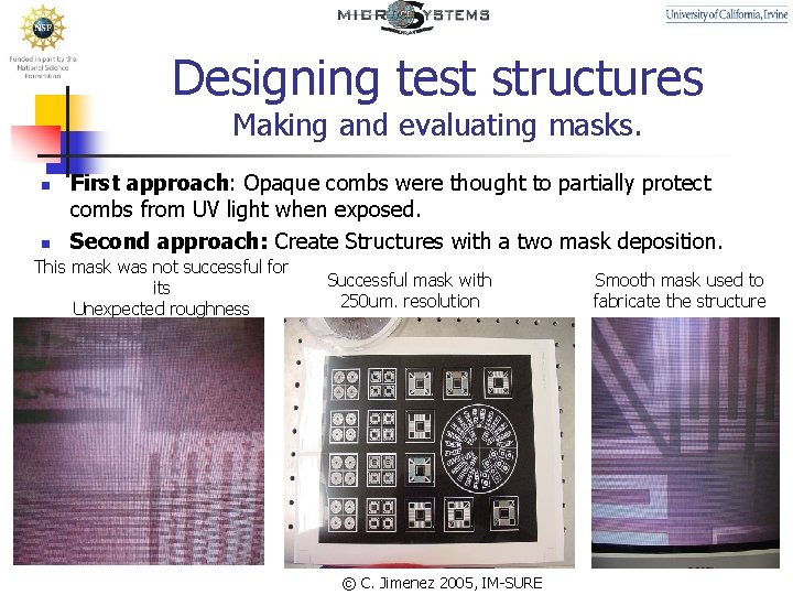 Designing test structures Making and evaluating masks. n n First approach: Opaque combs were