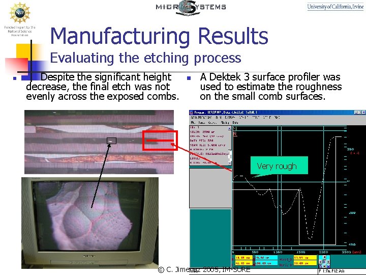 Manufacturing Results Evaluating the etching process n Despite the significant height decrease, the final