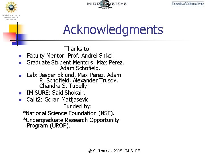 Acknowledgments Thanks to: n Faculty Mentor: Prof. Andrei Shkel n Graduate Student Mentors: Max