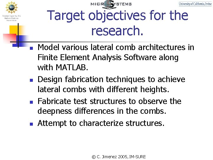 Target objectives for the research. n n Model various lateral comb architectures in Finite