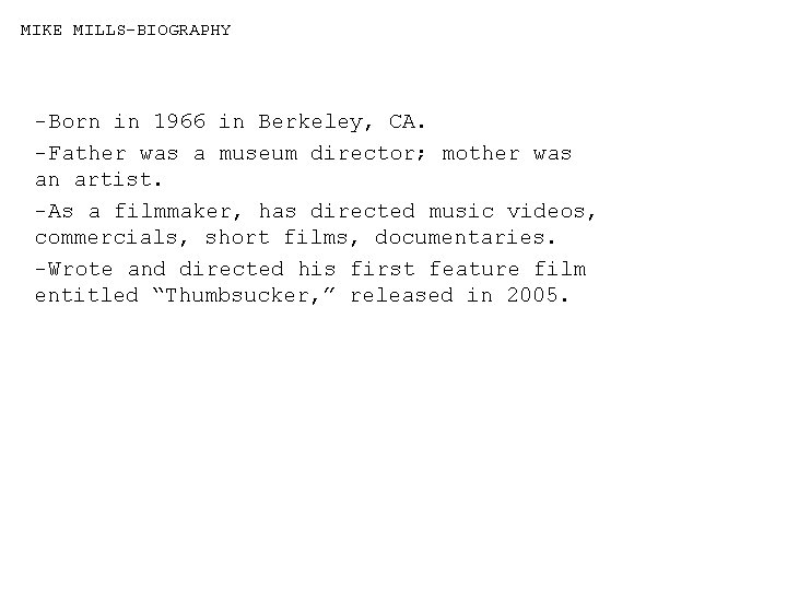 MIKE MILLS-BIOGRAPHY -Born in 1966 in Berkeley, CA. -Father was a museum director; mother