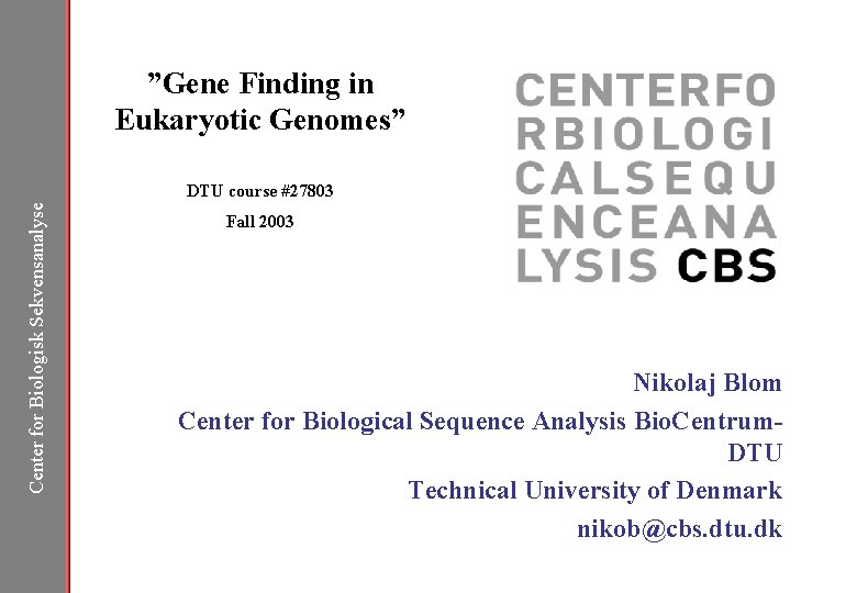 ”Gene Finding in Eukaryotic Genomes” Center for Biologisk Sekvensanalyse DTU course #27803 Fall 2003