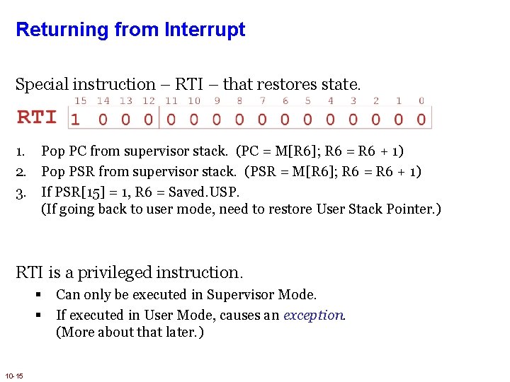 Returning from Interrupt Special instruction – RTI – that restores state. 1. Pop PC