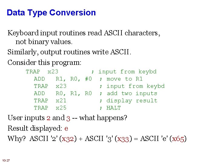 Data Type Conversion Keyboard input routines read ASCII characters, not binary values. Similarly, output