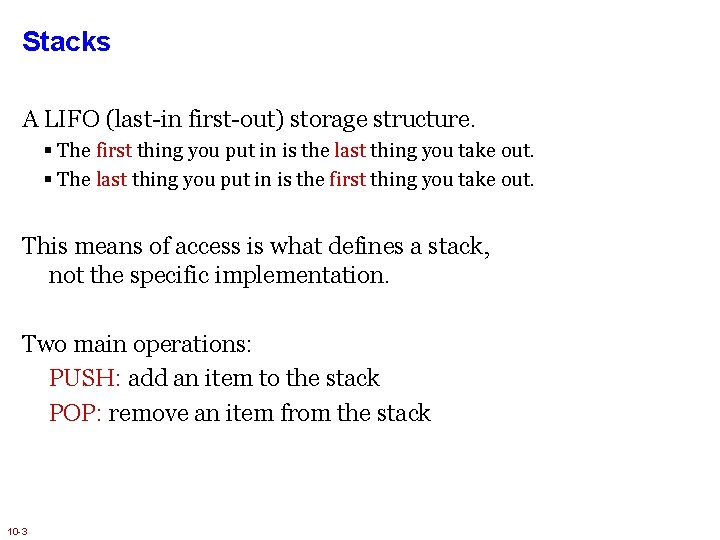 Stacks A LIFO (last-in first-out) storage structure. § The first thing you put in