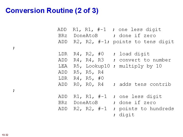 Conversion Routine (2 of 3) ADD BRz ADD R 1, #-1 ; one less