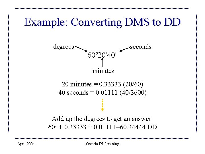 Example: Converting DMS to DD degrees seconds 60º 20'40" minutes 20 minutes. = 0.