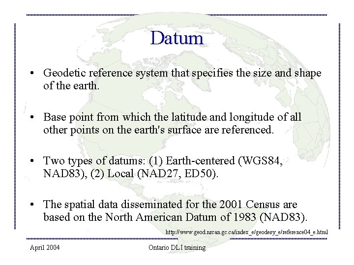 Datum • Geodetic reference system that specifies the size and shape of the earth.