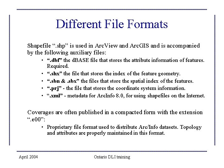 Different File Formats Shapefile “. shp” is used in Arc. View and Arc. GIS