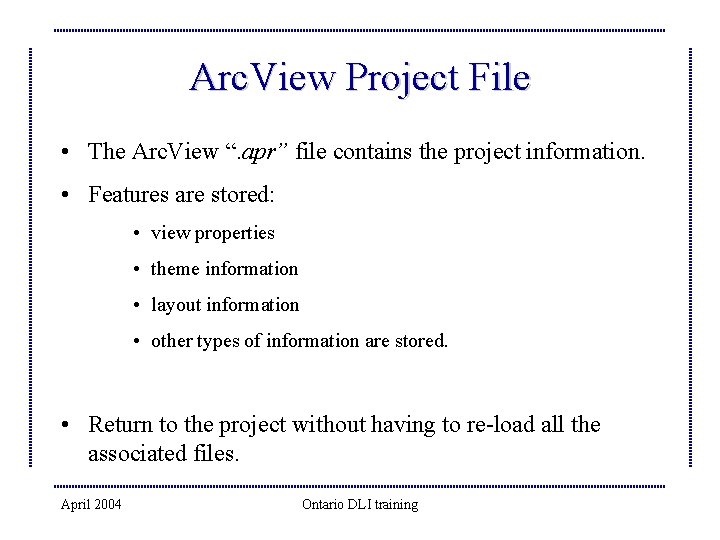 Arc. View Project File • The Arc. View “. apr” file contains the project