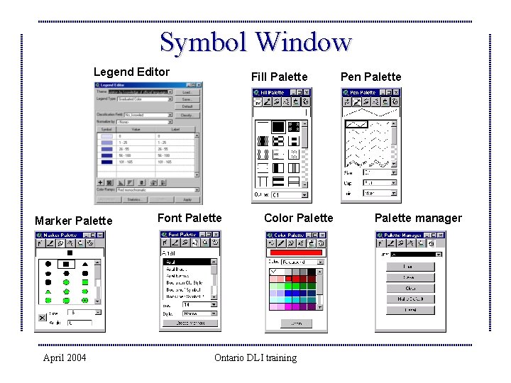 Symbol Window Legend Editor Marker Palette April 2004 Fill Palette Font Palette Color Palette