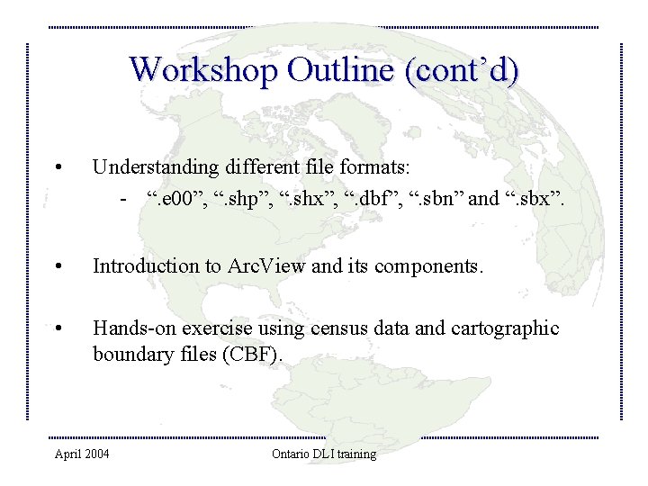 Workshop Outline (cont’d) • Understanding different file formats: - “. e 00”, “. shp”,