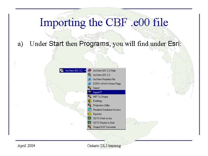 Importing the CBF. e 00 file a) Under Start then Programs, you will find