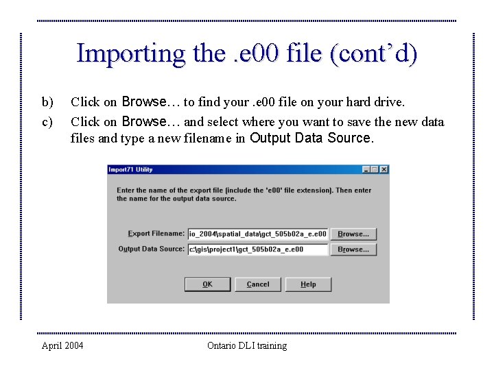 Importing the. e 00 file (cont’d) b) c) Click on Browse… to find your.