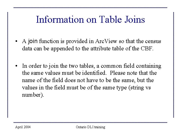 Information on Table Joins • A join function is provided in Arc. View so