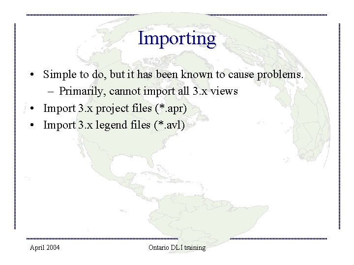 Importing • Simple to do, but it has been known to cause problems. –