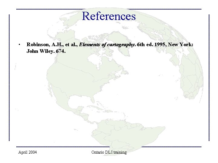 References • Robinson, A. H. , et al. , Elements of cartography. 6 th