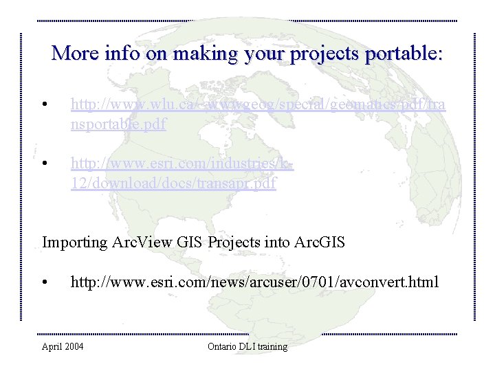 More info on making your projects portable: • http: //www. wlu. ca/~wwwgeog/special/geomatics/pdf/tra nsportable. pdf