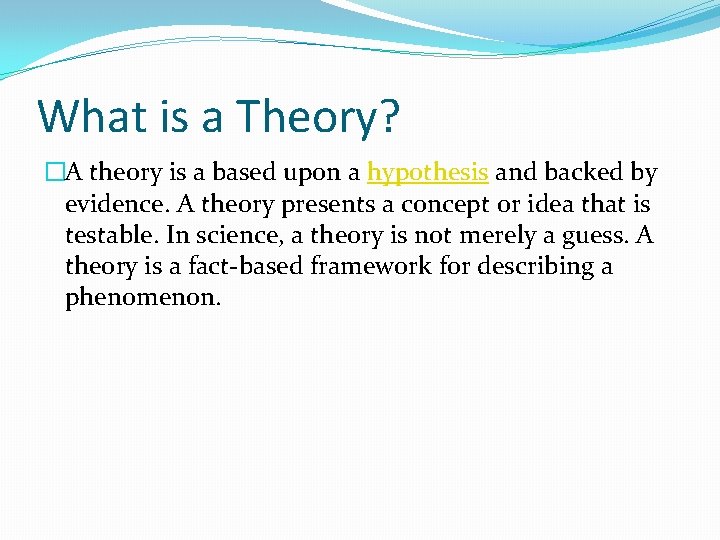 What is a Theory? �A theory is a based upon a hypothesis and backed