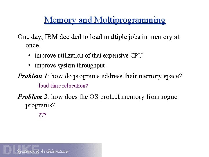 Memory and Multiprogramming One day, IBM decided to load multiple jobs in memory at