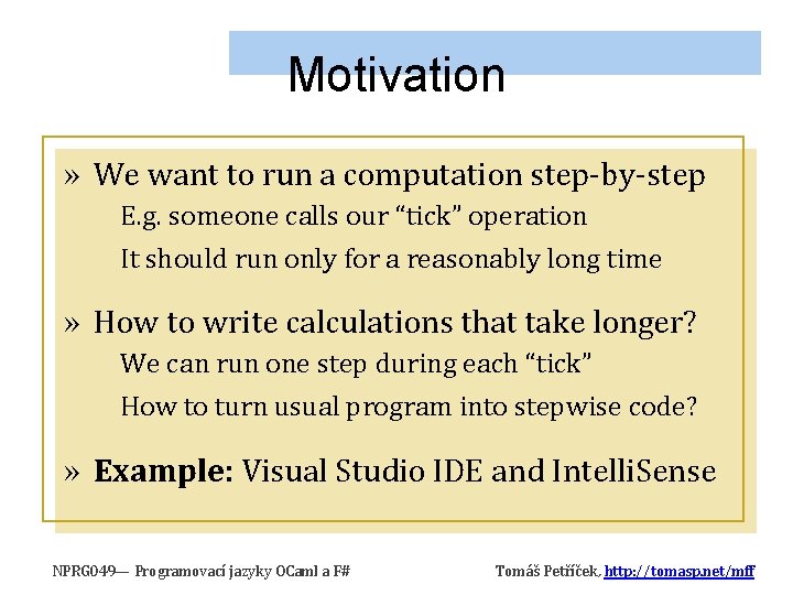 Motivation » We want to run a computation step-by-step E. g. someone calls our Motivation » We want to run a computation step-by-step E. g. someone calls our