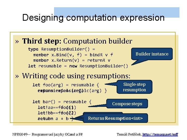 Designing computation expression » Third step: Computation builder type Resumption. Builder() = member x. Designing computation expression » Third step: Computation builder type Resumption. Builder() = member x.