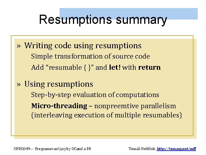 Resumptions summary » Writing code using resumptions Simple transformation of source code Add “resumable Resumptions summary » Writing code using resumptions Simple transformation of source code Add “resumable