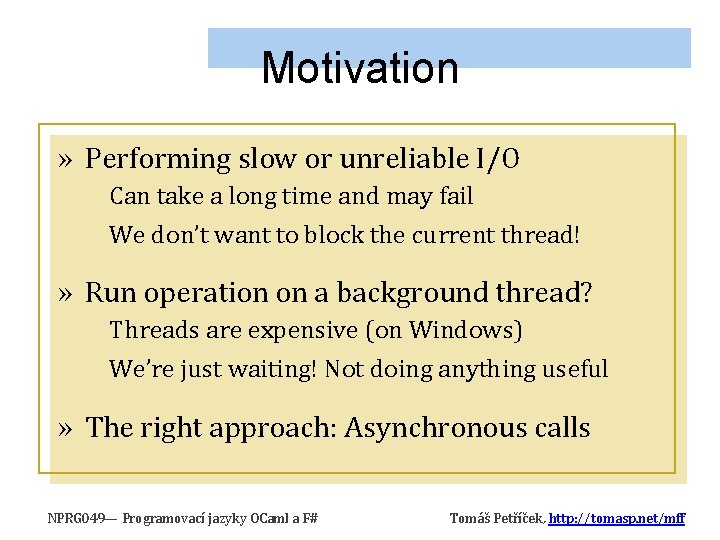 Motivation » Performing slow or unreliable I/O Can take a long time and may Motivation » Performing slow or unreliable I/O Can take a long time and may
