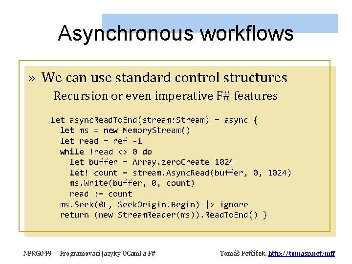 Asynchronous workflows » We can use standard control structures Recursion or even imperative F# Asynchronous workflows » We can use standard control structures Recursion or even imperative F#