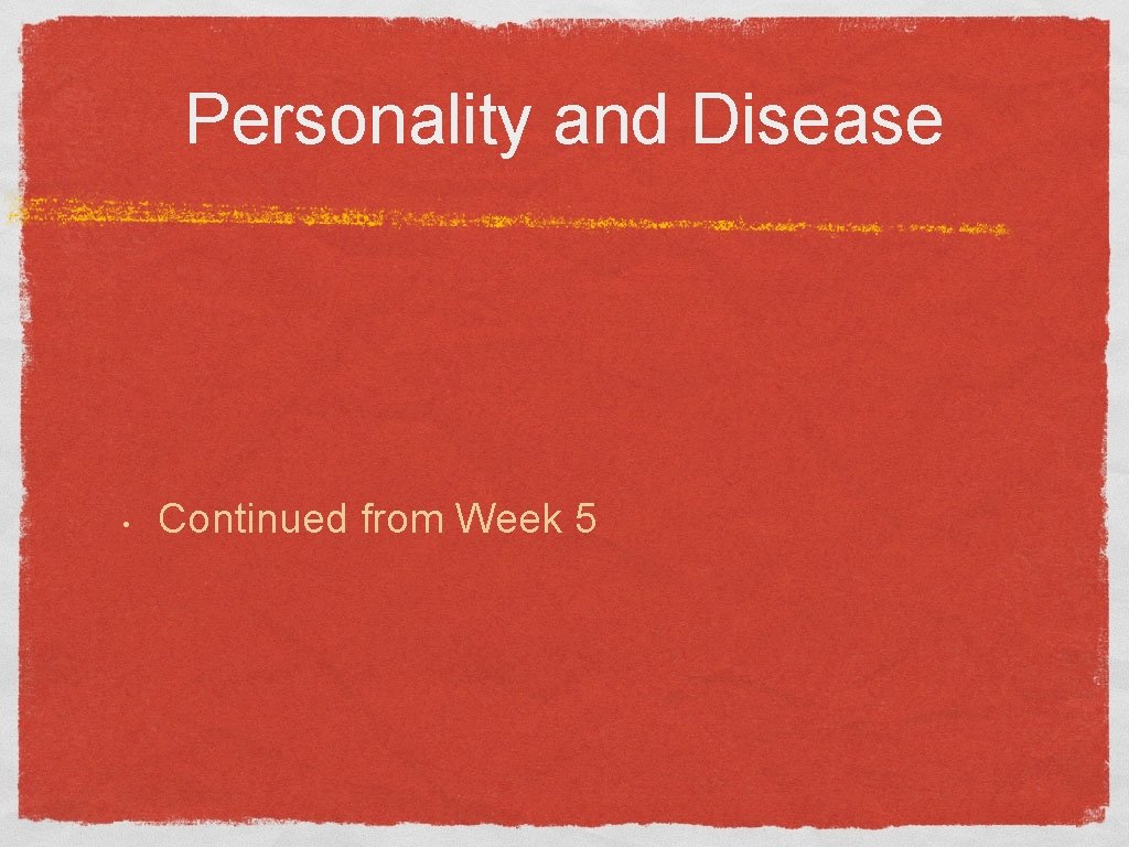 Personality and Disease • Continued from Week 5 