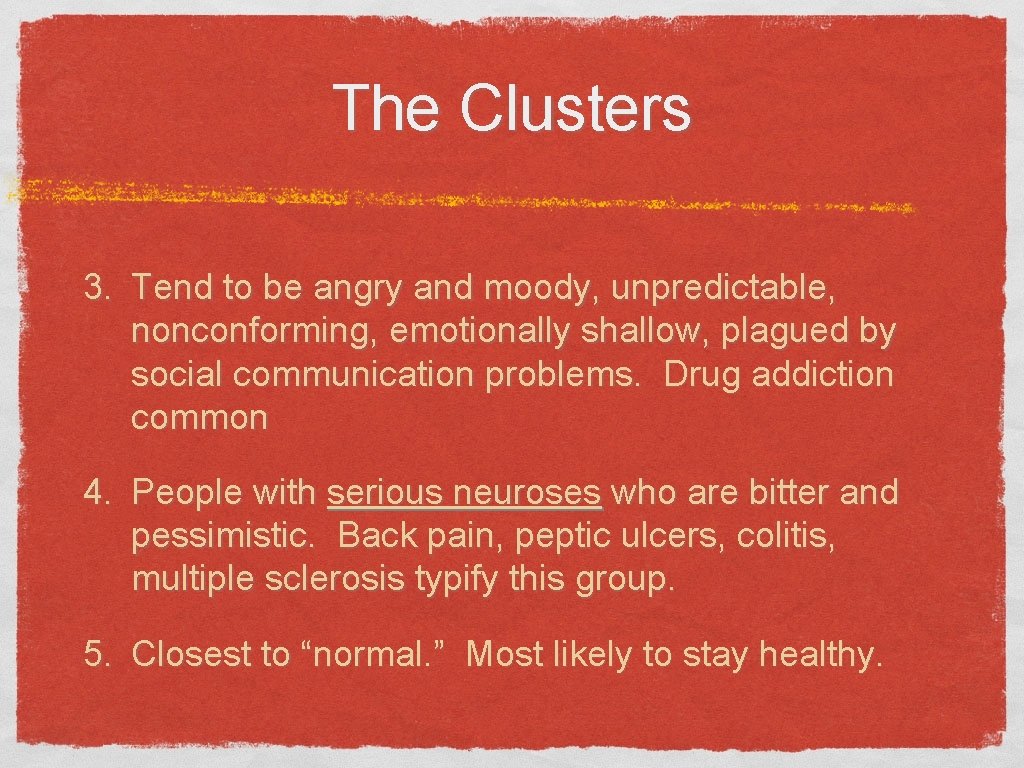 The Clusters 3. Tend to be angry and moody, unpredictable, nonconforming, emotionally shallow, plagued