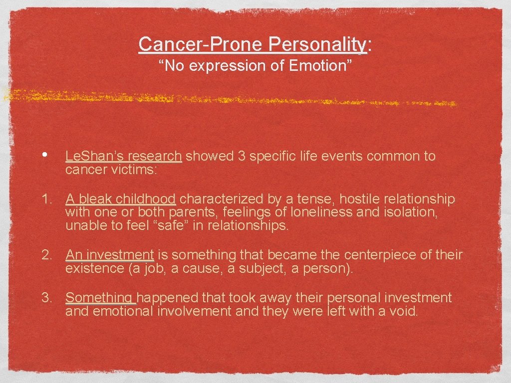 Cancer-Prone Personality: “No expression of Emotion” • Le. Shan’s research showed 3 specific life