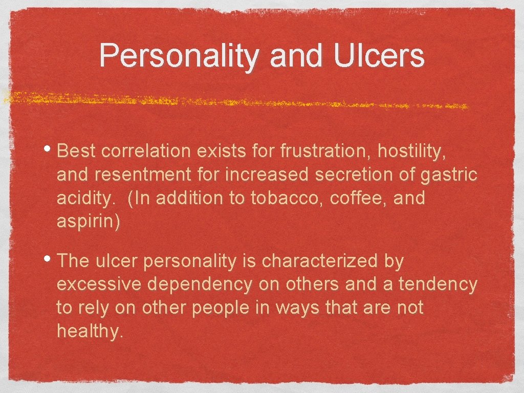 Personality and Ulcers • Best correlation exists for frustration, hostility, and resentment for increased