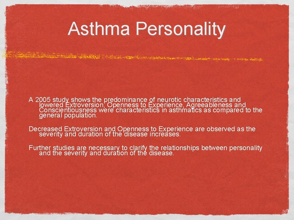 Asthma Personality A 2005 study shows the predominance of neurotic characteristics and lowered Extroversion,