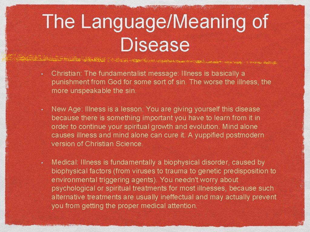 The Language/Meaning of Disease • Christian: The fundamentalist message: Illness is basically a punishment