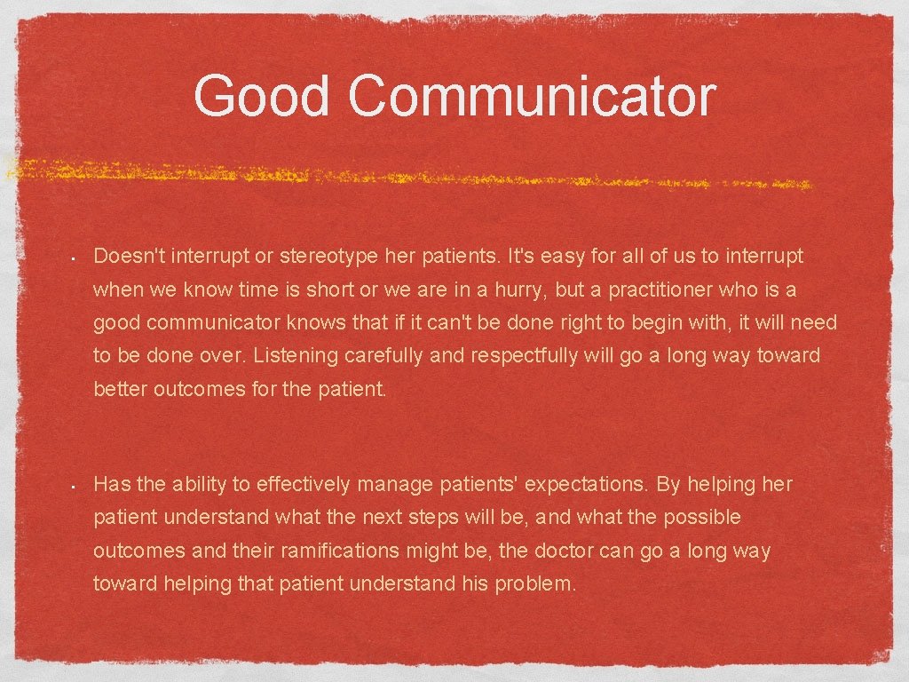 Good Communicator • Doesn't interrupt or stereotype her patients. It's easy for all of
