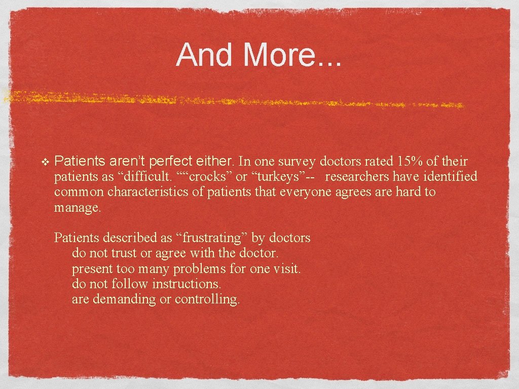 And More. . . v Patients aren’t perfect either. In one survey doctors rated