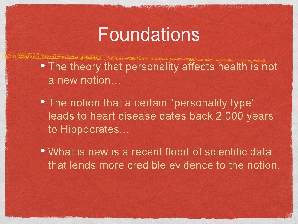 Foundations • The theory that personality affects health is not a new notion… •