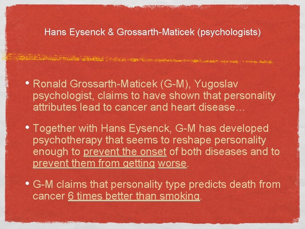 Hans Eysenck & Grossarth-Maticek (psychologists) • Ronald Grossarth-Maticek (G-M), Yugoslav psychologist, claims to have