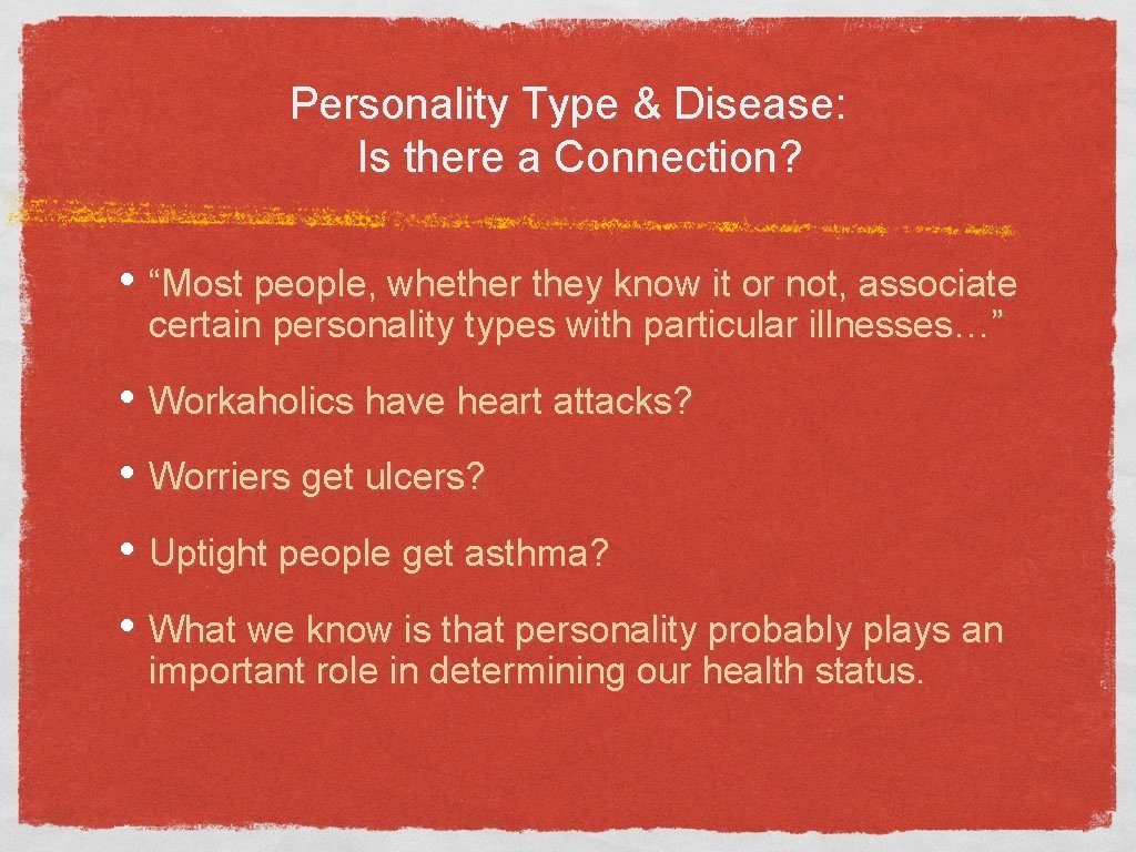 Personality Type & Disease: Is there a Connection? • “Most people, whether they know